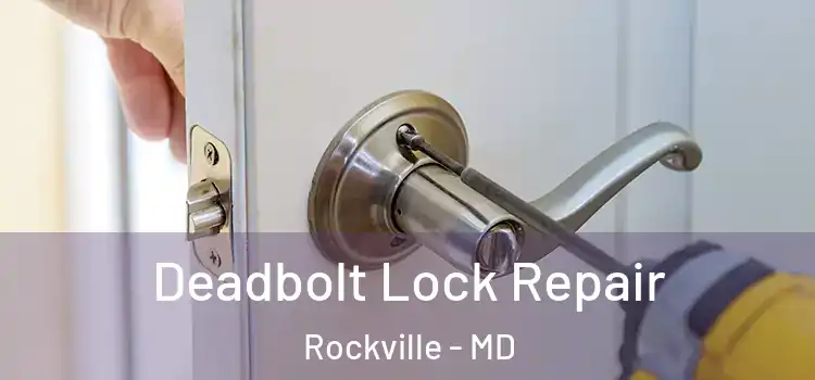  Deadbolt Lock Repair Rockville - MD
